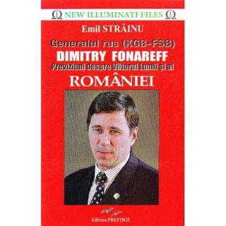 Generalul rus (KGB-FSB) Dimitry Fonareff. Previziuni despre Viitorul Lumii si al Romaniei