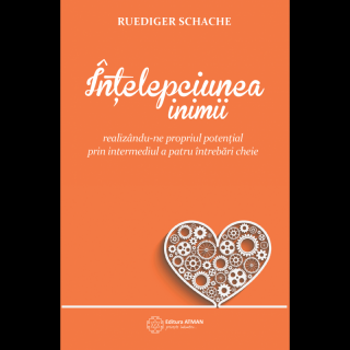 Intelepciunea inimii. Realizandu-ne propriul potential prin intermediul a patru intrebari cheie