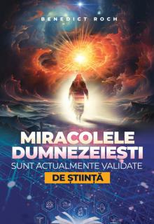 Miracolele dumnezeiesti sunt actualmente validate de stiinta