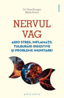 Nervul vag. Adio stres, inflamatii, tulburari digestive si probleme imunitare