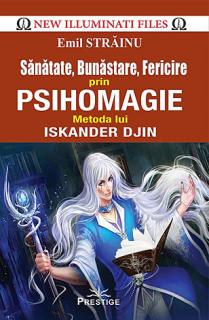 Sanatate, bunastare, fericire prin psihomagie - metoda lui Iskander Djin