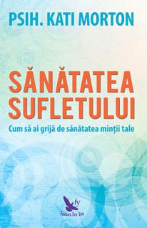 Sanatatea sufletului - cum sa ai grija de sanatatea mintii tale