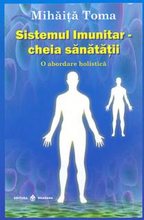 Sistemul imunitar: cheia sanatatii - o abordare holistica