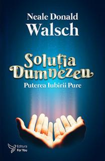 Solutia Dumnezeu - puterea iubirii pure