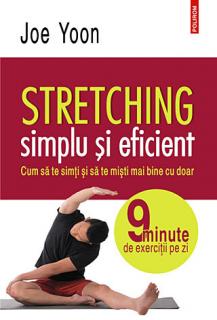 Stretching simplu si eficient - cum sa te simti si sa te misti mai bine cu doar 9 minute de exercitii pe zi