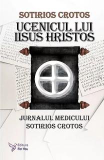 Ucenicul lui Iisus Hristos - jurnalul doctorului Sotirios Crotos